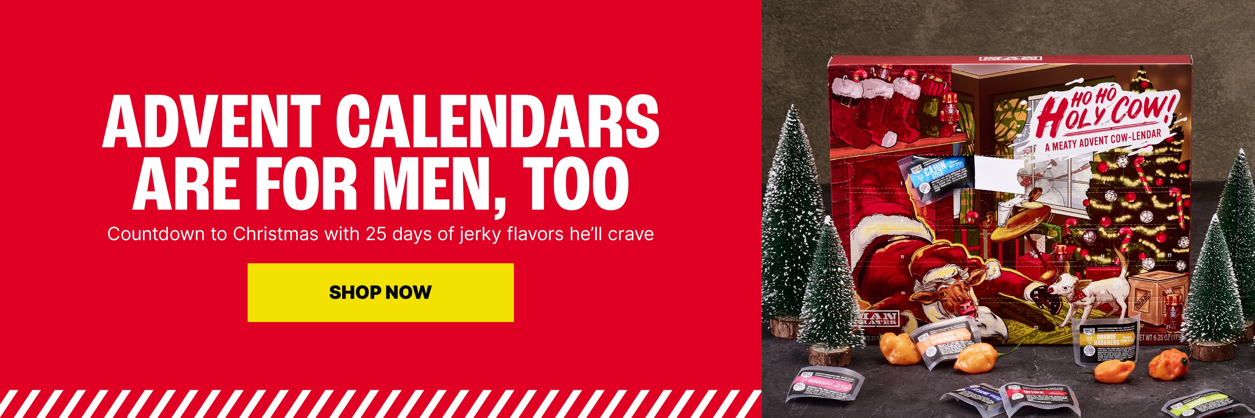 Advent Calendars Are for Men, Too. Countdown to Christmas with 25 days of jerky flavors he’ll crave. Shop Now.